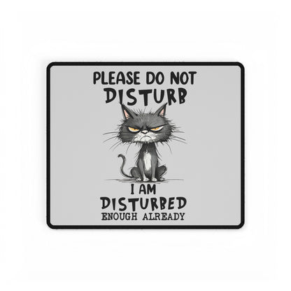 Please Do Not Disturb Cat Desk Mat — "I Am Disturbed Enough Already" Anti-Social Humor Mouse Pad