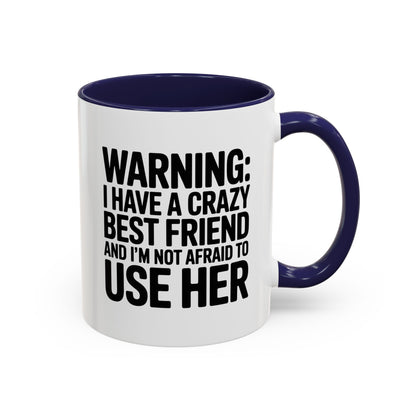Warning Crazy Best Friend Mug – Funny Friendship Gift for Women – Not Afraid to Use Her Quote Cup – Bestie Humor Coffee Mug