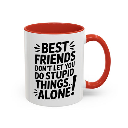 Funny Best Friends Mug – Don’t Let You Do Stupid Things Alone – Bestie Humor Coffee Cup – Friendship Gift for Besties