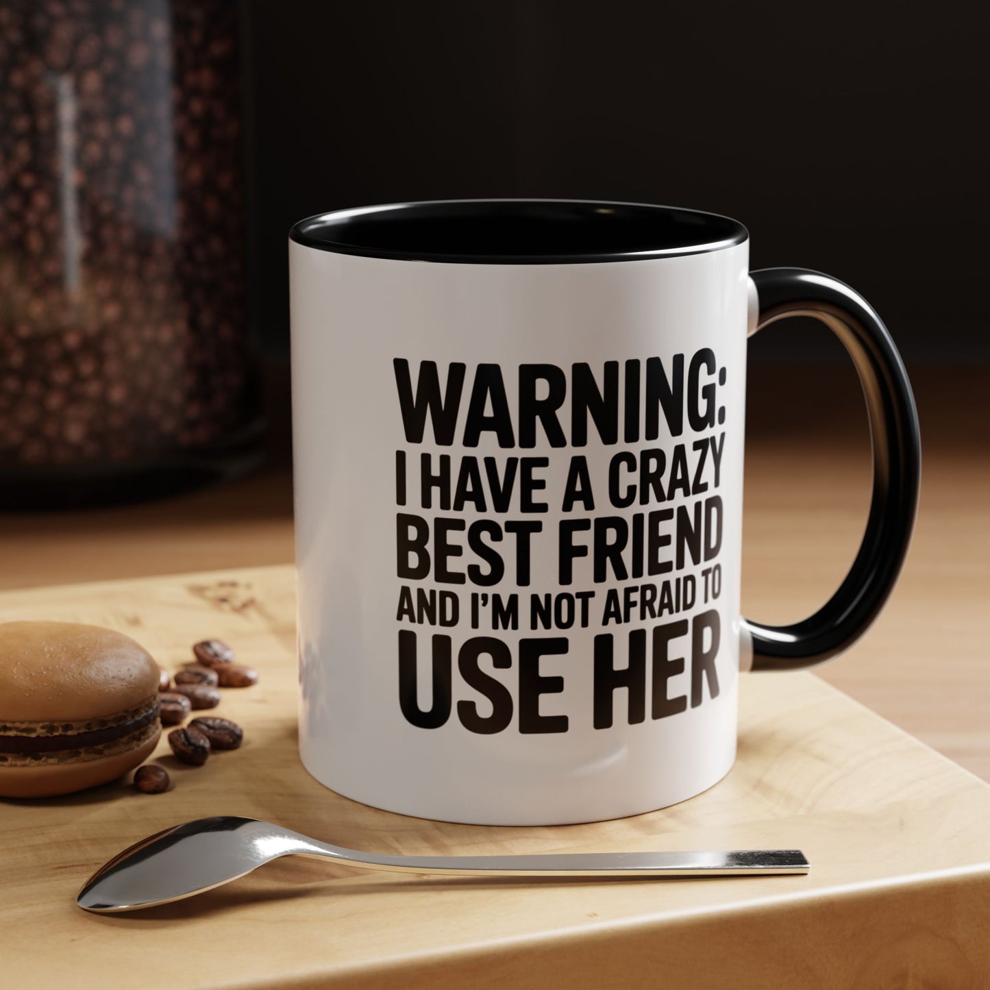 Warning Crazy Best Friend Mug – Funny Friendship Gift for Women – Not Afraid to Use Her Quote Cup – Bestie Humor Coffee Mug
