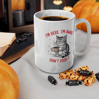 I’m Here I’m Awake Don’t Push It Funny Cat Mug