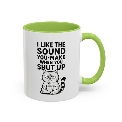 Funny Cat Coffee Mug — "I Like the Sound You Make When You Shut Up" Accent Mug (11/15oz)