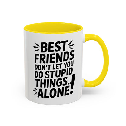 Funny Best Friends Mug – Don’t Let You Do Stupid Things Alone – Bestie Humor Coffee Cup – Friendship Gift for Besties
