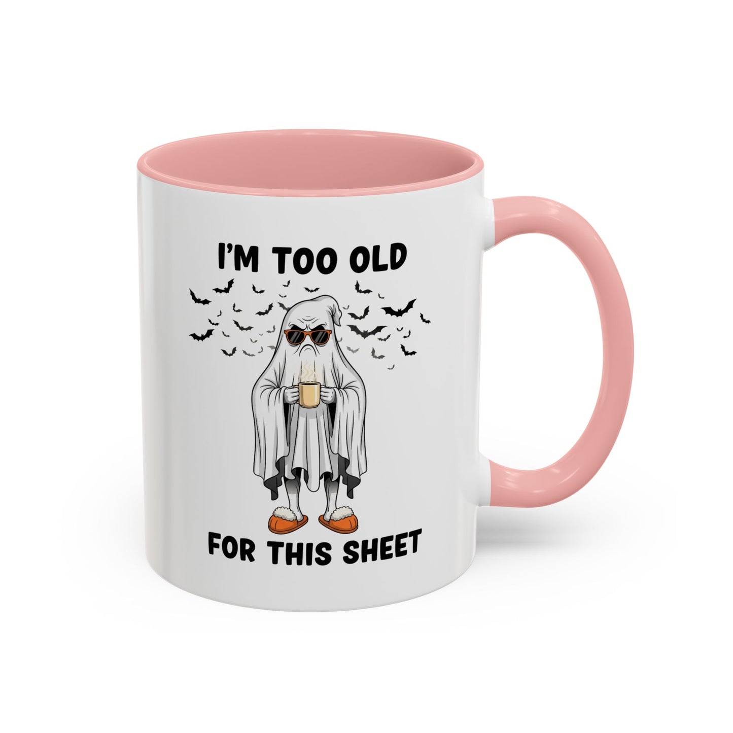 I’m Too Old For This Sheet – Funny Ghost Coffee Mug, Sarcastic Gift Cup