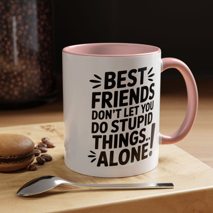 Funny Best Friends Mug – Don’t Let You Do Stupid Things Alone – Bestie Humor Coffee Cup – Friendship Gift for Besties