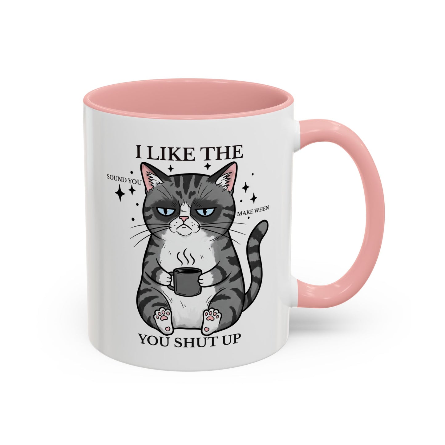 I Like The Sound You Make When You Shut Up Cat Coffee Mug (11/15oz)