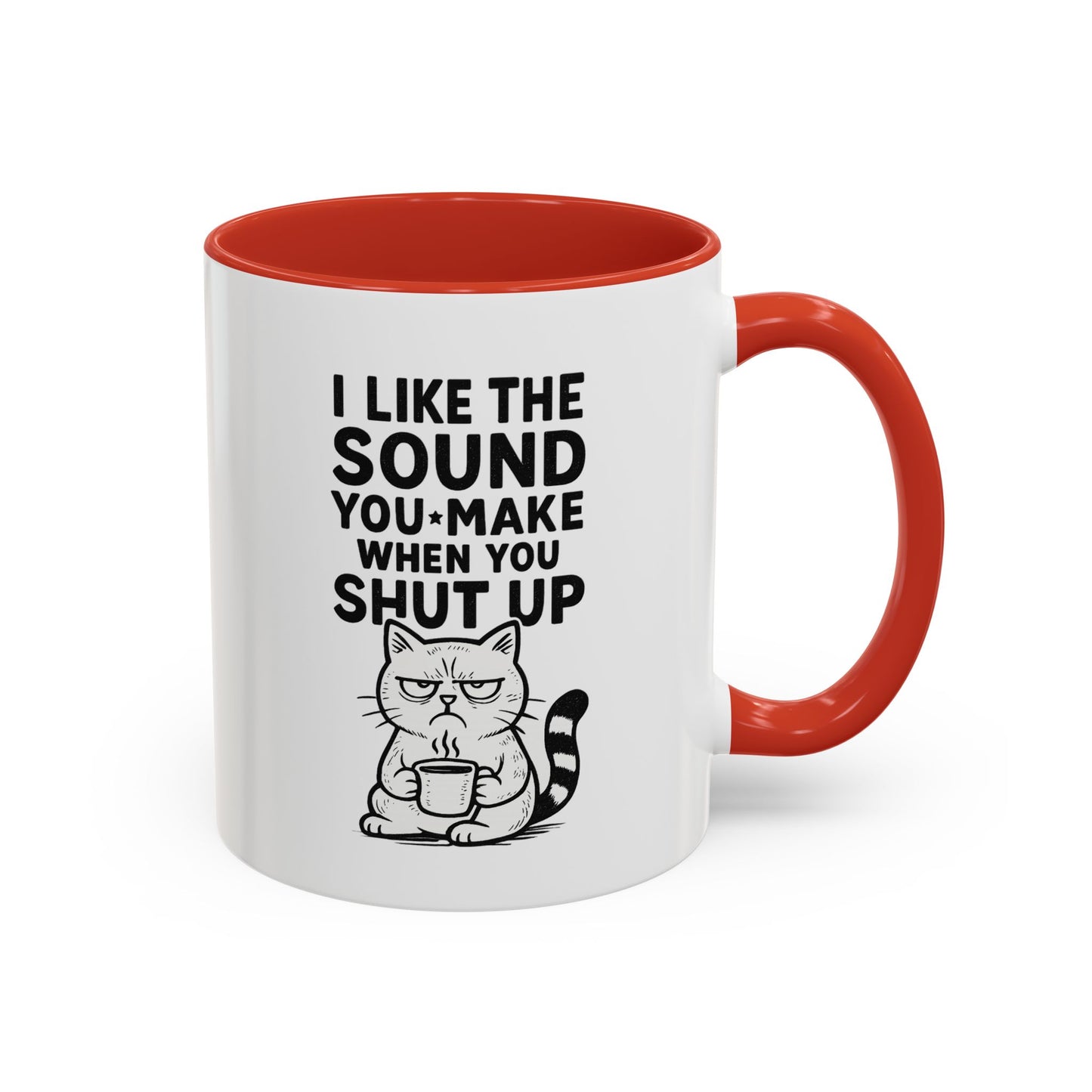 Funny Cat Coffee Mug — "I Like the Sound You Make When You Shut Up" Accent Mug (11/15oz)
