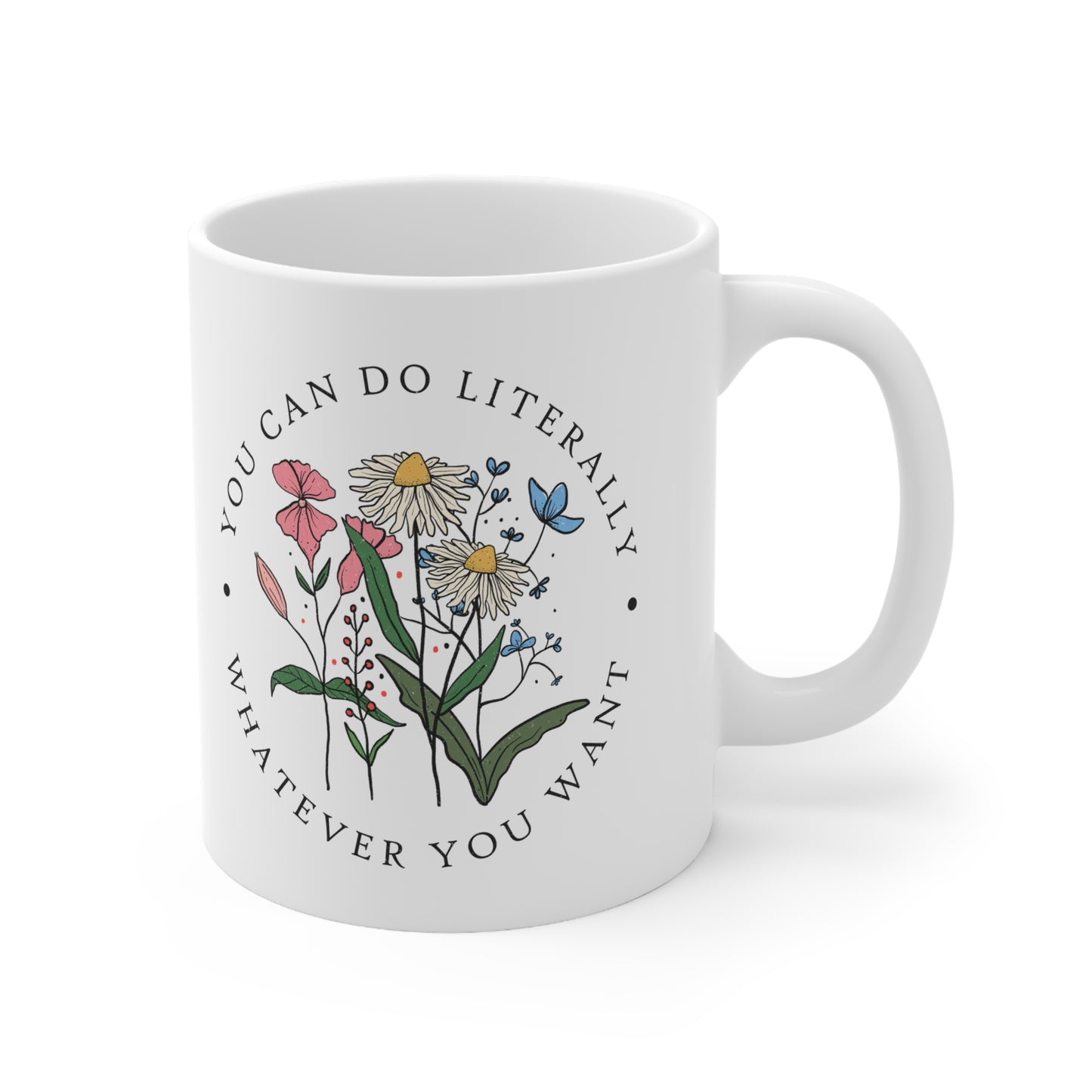 You Can Do Literally Whatever You Want Mug Floral Inspirational Positive Quote Coffee Cup