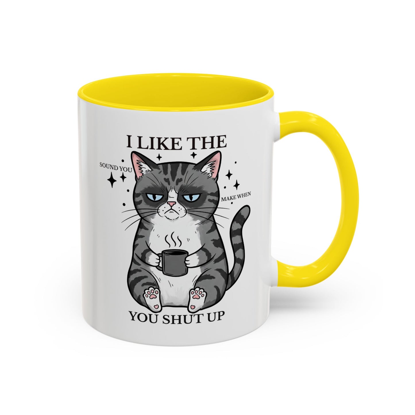 I Like The Sound You Make When You Shut Up Cat Coffee Mug (11/15oz)