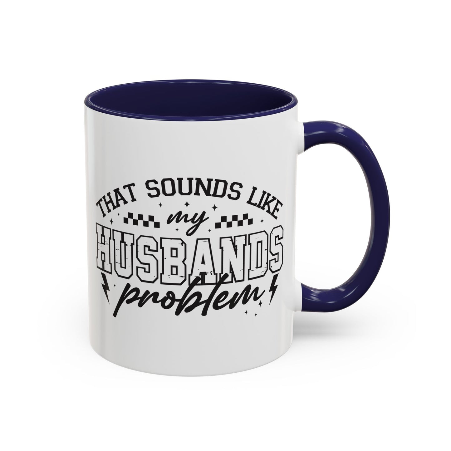 That Sounds Like My Husband's Problem Coffee Mug