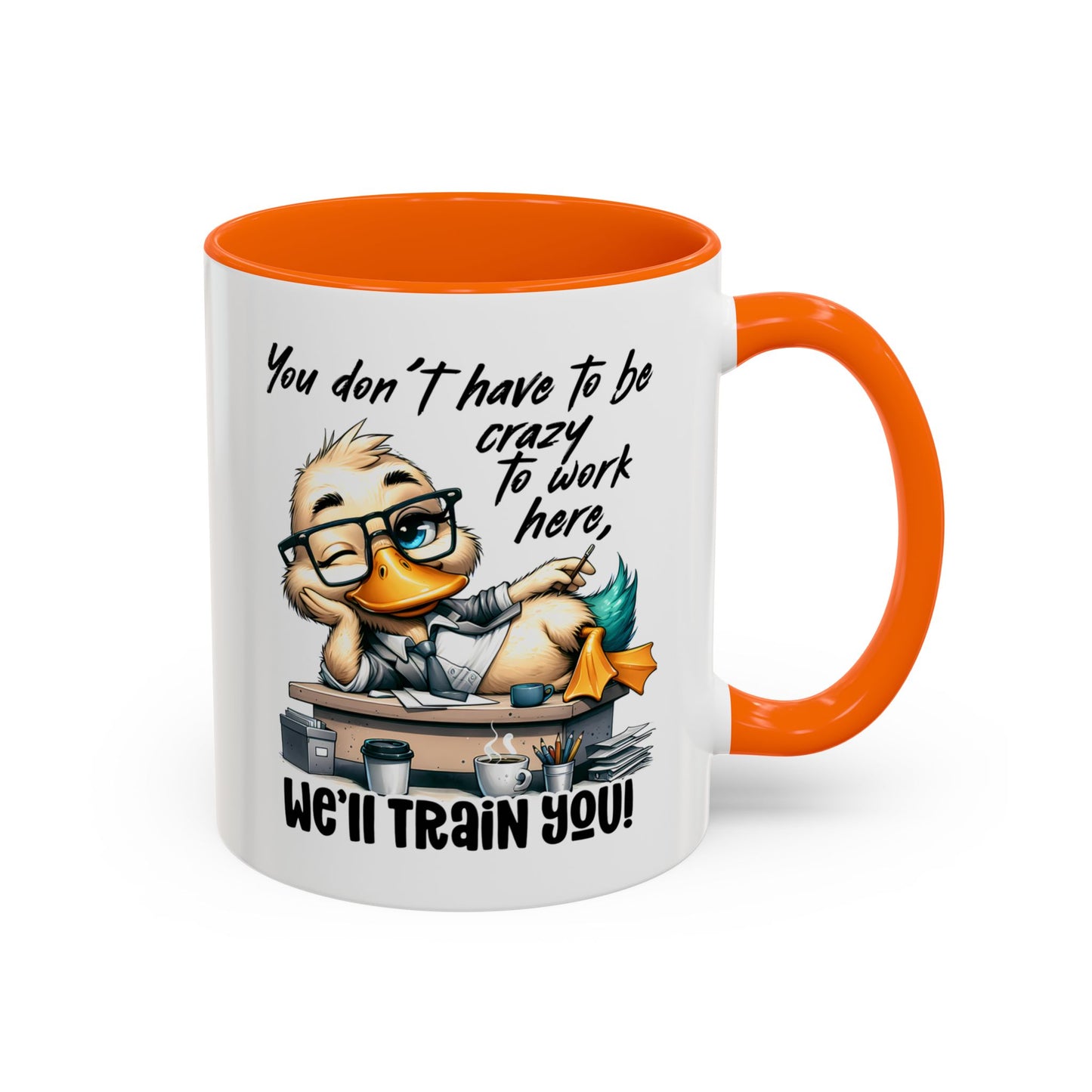 Funny Office Duck Mug –  You Don’t Have to Be Crazy to Work Here, We’ll Train You – Humorous Work Gift for Coworkers, Boss & Employees