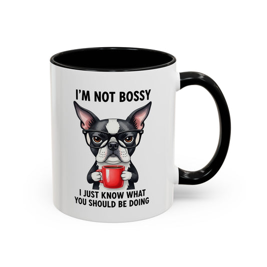 I'm Not Bossy, I Just Know What You Should Be Doing Boston Terrier Accent Coffee Mug