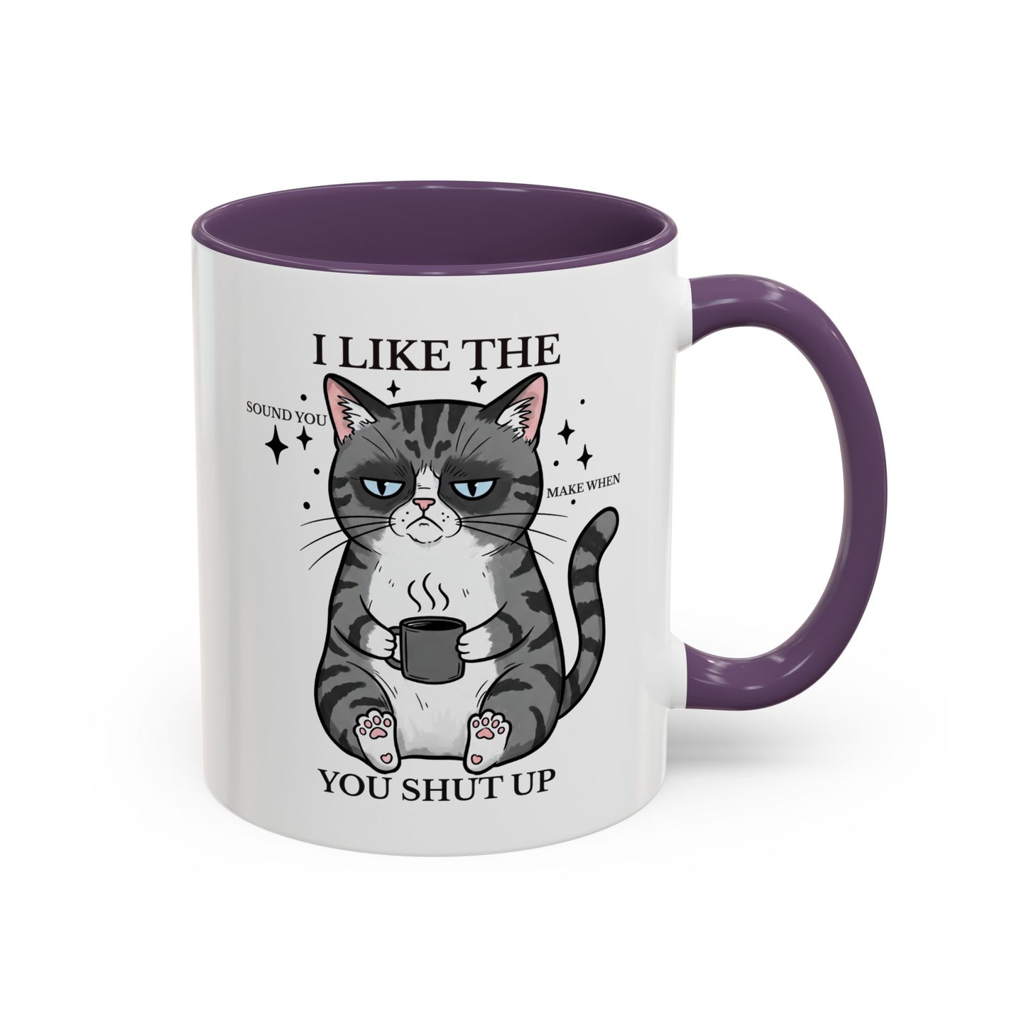 I Like The Sound You Make When You Shut Up Cat Coffee Mug (11/15oz)