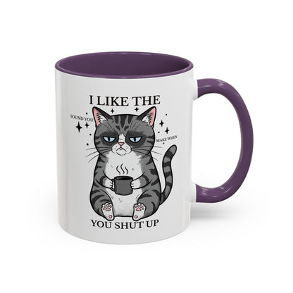 I Like The Sound You Make When You Shut Up Cat Coffee Mug (11/15oz)