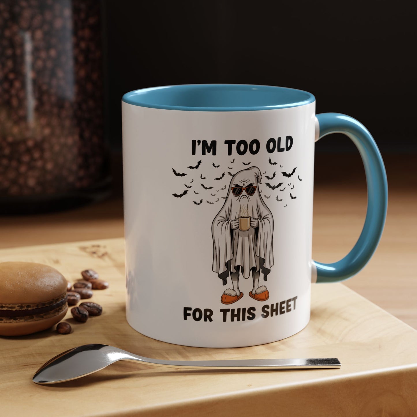 I’m Too Old For This Sheet – Funny Ghost Coffee Mug, Sarcastic Gift Cup