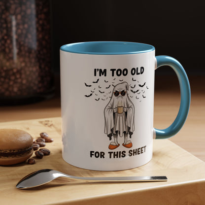 I’m Too Old For This Sheet – Funny Ghost Coffee Mug, Sarcastic Gift Cup