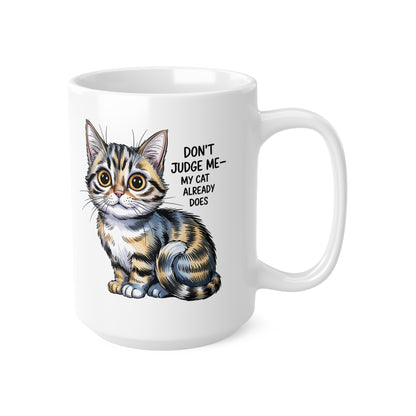 Don't Judge Me My Cat Already Does Funny Cat Mug