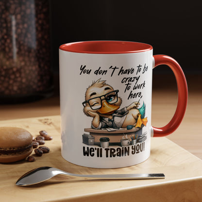 Funny Office Duck Mug –  You Don’t Have to Be Crazy to Work Here, We’ll Train You – Humorous Work Gift for Coworkers, Boss & Employees