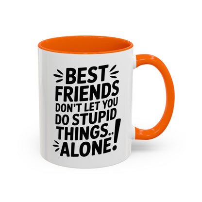 Funny Best Friends Mug – Don’t Let You Do Stupid Things Alone – Bestie Humor Coffee Cup – Friendship Gift for Besties
