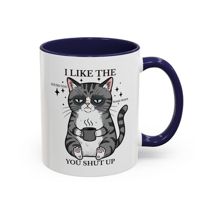I Like The Sound You Make When You Shut Up Cat Coffee Mug (11/15oz)