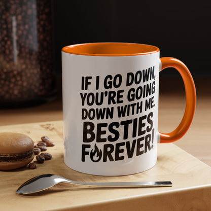 Besties Forever Mug – Funny Friendship Coffee Cup – If I Go Down You’re Going Down With Me – Best Friend Gift