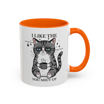 I Like The Sound You Make When You Shut Up Cat Coffee Mug (11/15oz)
