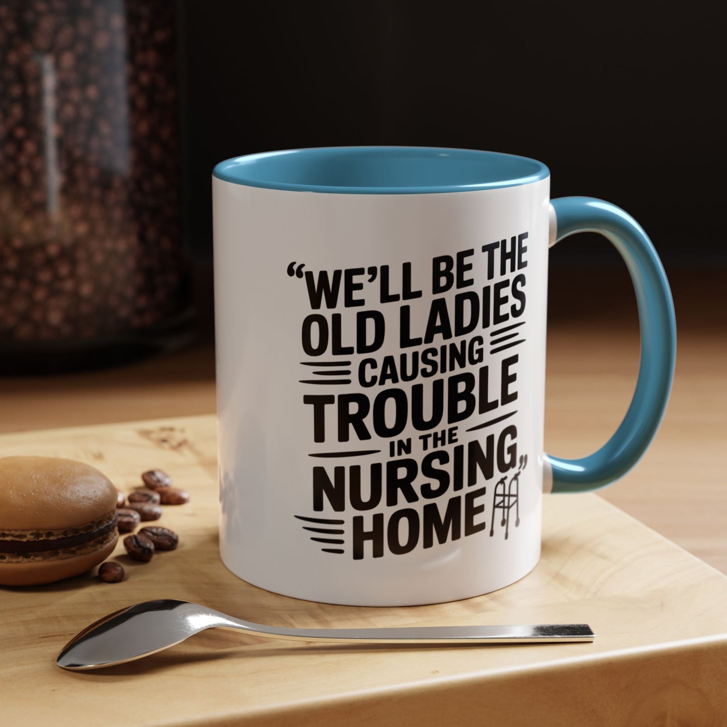 Funny Old Ladies Mug – We’ll Be the Old Ladies Causing Trouble in the Nursing Home – Best Friend Humor Gift