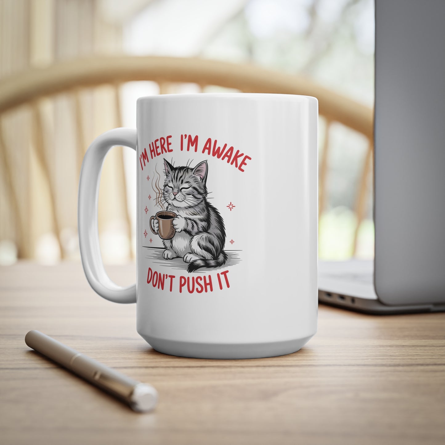 I’m Here I’m Awake Don’t Push It Funny Cat Mug