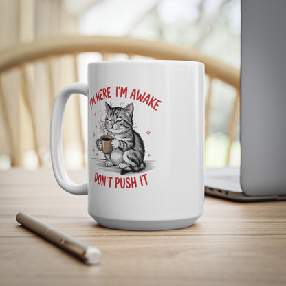 I’m Here I’m Awake Don’t Push It Funny Cat Mug