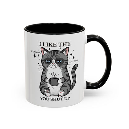 I Like The Sound You Make When You Shut Up Cat Coffee Mug (11/15oz)