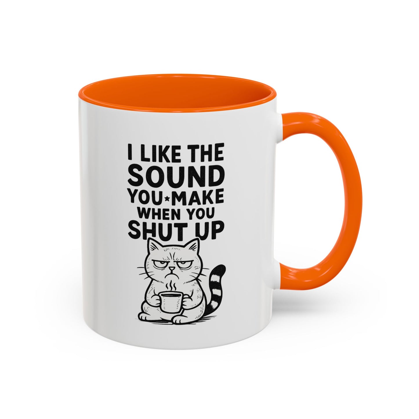 Funny Cat Coffee Mug — "I Like the Sound You Make When You Shut Up" Accent Mug (11/15oz)