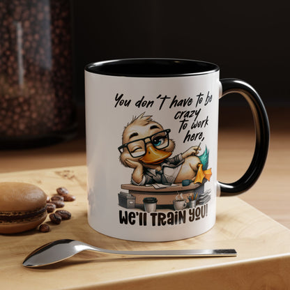 Funny Office Duck Mug –  You Don’t Have to Be Crazy to Work Here, We’ll Train You – Humorous Work Gift for Coworkers, Boss & Employees