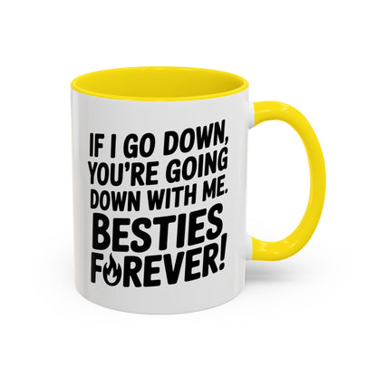 Besties Forever Mug – Funny Friendship Coffee Cup – If I Go Down You’re Going Down With Me – Best Friend Gift