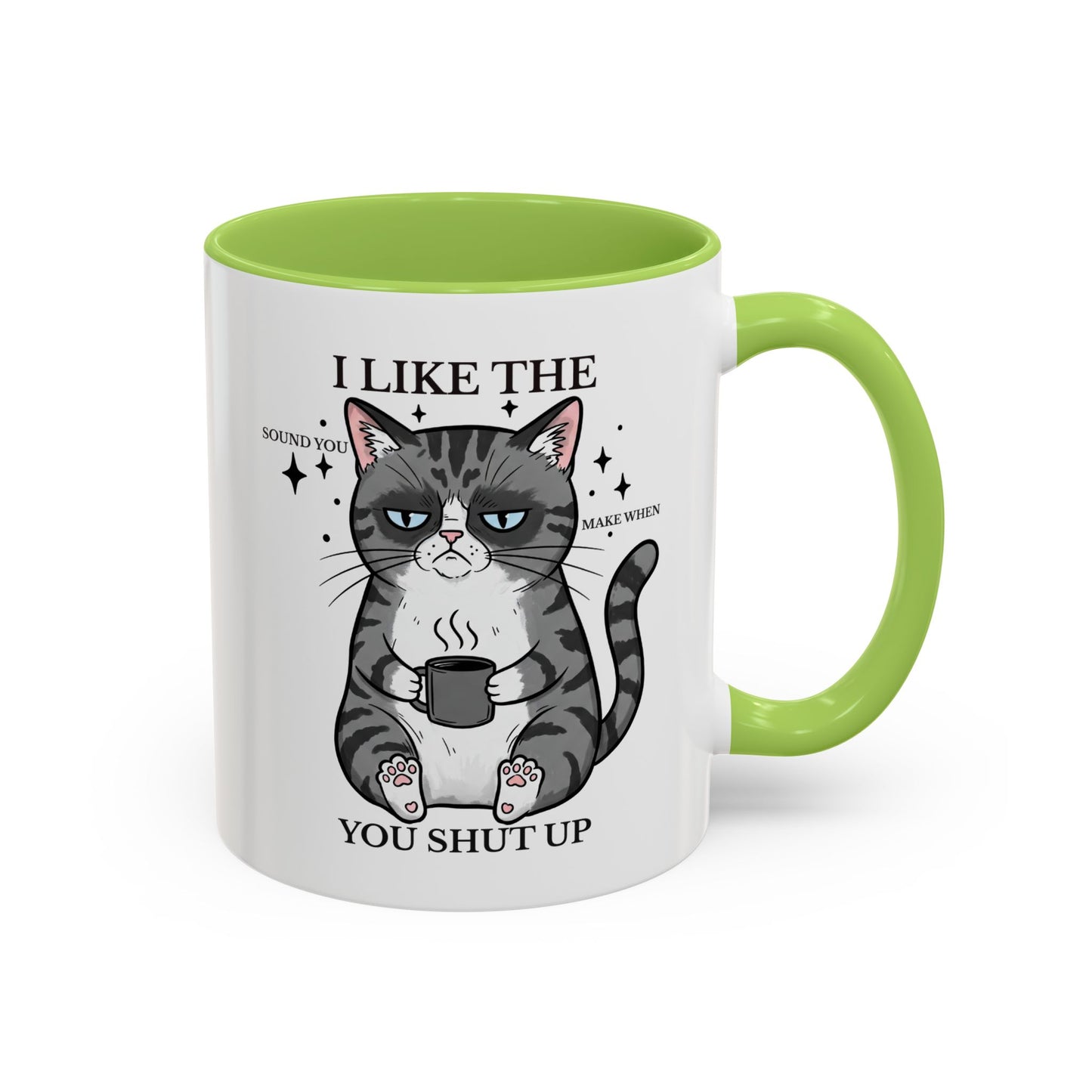 I Like The Sound You Make When You Shut Up Cat Coffee Mug (11/15oz)