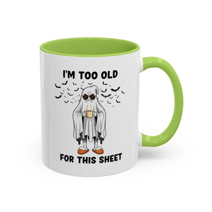 I’m Too Old For This Sheet – Funny Ghost Coffee Mug, Sarcastic Gift Cup