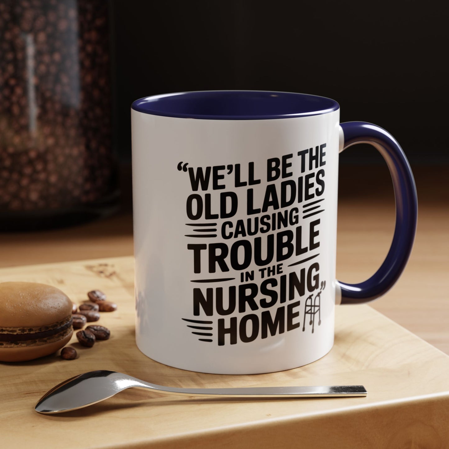 Funny Old Ladies Mug – We’ll Be the Old Ladies Causing Trouble in the Nursing Home – Best Friend Humor Gift