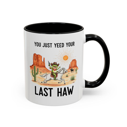 You Justyeed Your Last Haw Cowboy Desert Accent Coffee Mug (11/15oz)