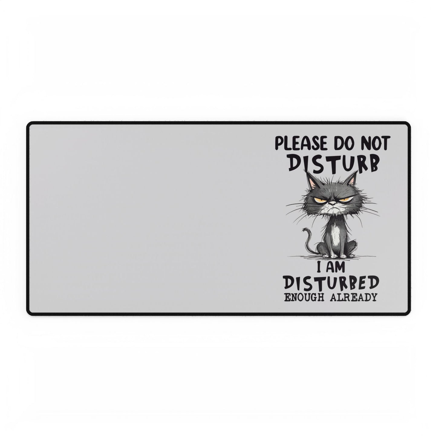 Please Do Not Disturb Cat Desk Mat — "I Am Disturbed Enough Already" Anti-Social Humor Mouse Pad