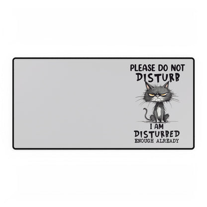 Please Do Not Disturb Cat Desk Mat — "I Am Disturbed Enough Already" Anti-Social Humor Mouse Pad