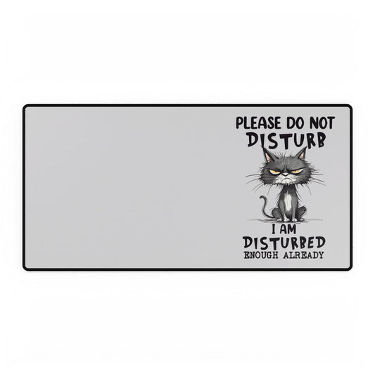 Please Do Not Disturb Cat Desk Mat — "I Am Disturbed Enough Already" Anti-Social Humor Mouse Pad