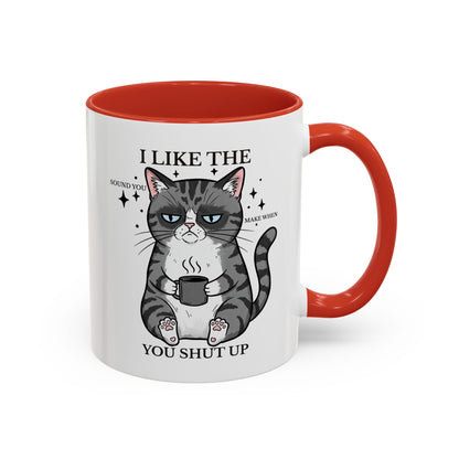 I Like The Sound You Make When You Shut Up Cat Coffee Mug (11/15oz)